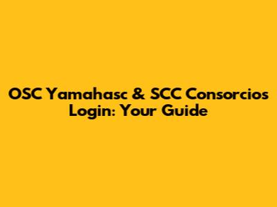 OSC Yamahasc & SCC Consorcios Login: Your Guide