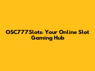 OSC777Slots: Your Online Slot Gaming Hub