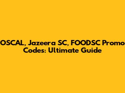 OSCAL, Jazeera SC, FOODSC Promo Codes: Ultimate Guide