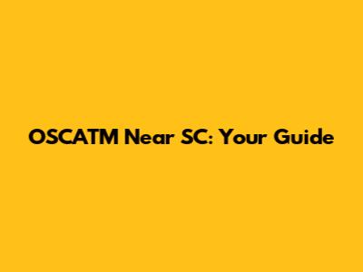 OSCATM Near SC: Your Guide
