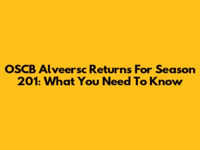 OSCB Alveersc Returns For Season 201: What You Need To Know