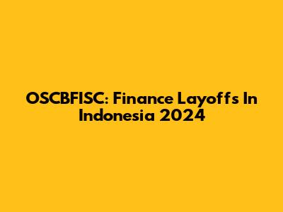 OSCBFISC: Finance Layoffs In Indonesia 2024