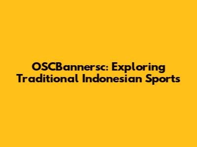 OSCBannersc: Exploring Traditional Indonesian Sports