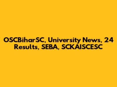 OSCBiharSC, University News, 24 Results, SEBA, SCKAISCESC