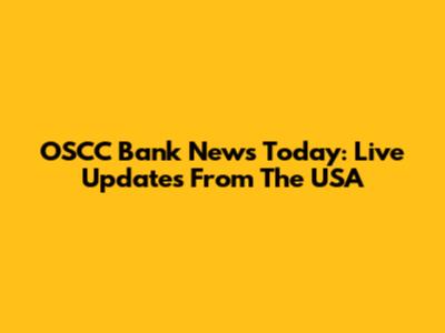 OSCC Bank News Today: Live Updates From The USA