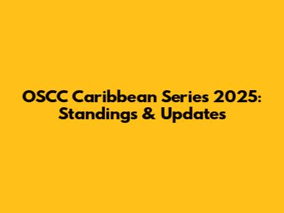 OSCC Caribbean Series 2025: Standings & Updates