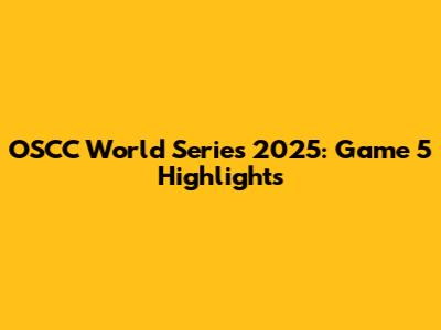 OSCC World Series 2025: Game 5 Highlights