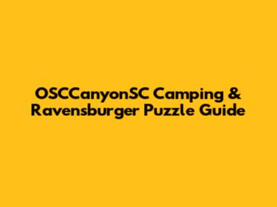 OSCCanyonSC Camping & Ravensburger Puzzle Guide