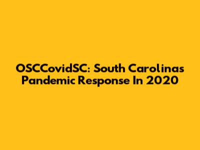OSCCovidSC: South Carolina's Pandemic Response In 2020