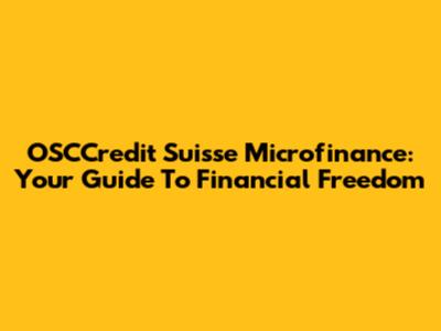 OSCCredit Suisse Microfinance: Your Guide To Financial Freedom