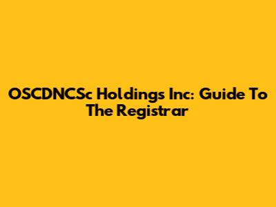 OSCDNCSc Holdings Inc: Guide To The Registrar