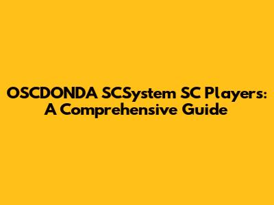 OSCDONDA SCSystem SC Players: A Comprehensive Guide