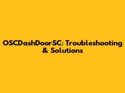 OSCDashDoorSC: Troubleshooting & Solutions