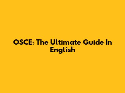 OSCE: The Ultimate Guide In English