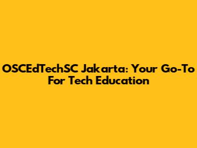 OSCEdTechSC Jakarta: Your Go-To For Tech Education