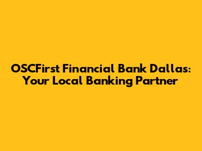 OSCFirst Financial Bank Dallas: Your Local Banking Partner