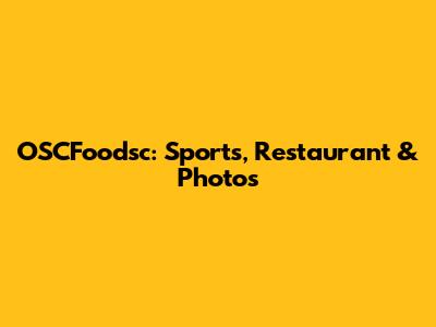 OSCFoodsc: Sports, Restaurant & Photos