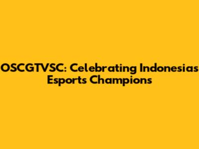 OSCGTVSC: Celebrating Indonesia's Esports Champions
