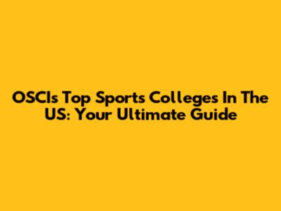OSCI's Top Sports Colleges In The US: Your Ultimate Guide