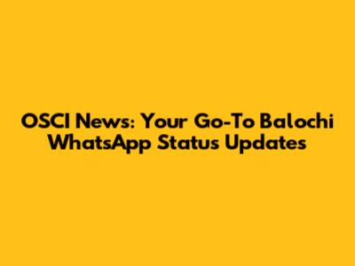 OSCI News: Your Go-To Balochi WhatsApp Status Updates