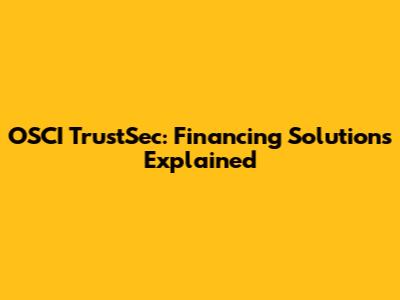 OSCI TrustSec: Financing Solutions Explained