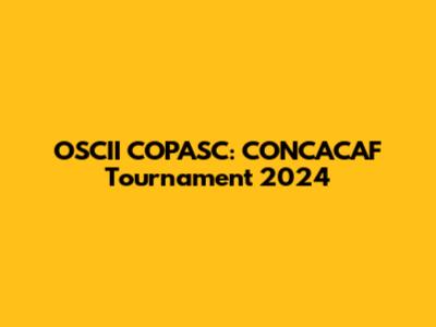 OSCII COPASC: CONCACAF Tournament 2024