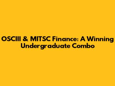 OSCIII & MITSC Finance: A Winning Undergraduate Combo