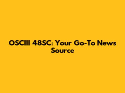 OSCIII 48SC: Your Go-To News Source
