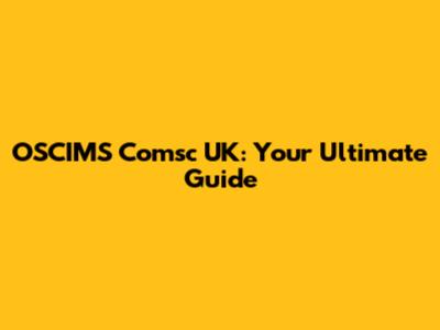 OSCIMS Comsc UK: Your Ultimate Guide