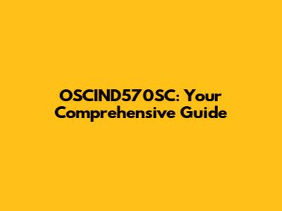 OSCIND570SC: Your Comprehensive Guide