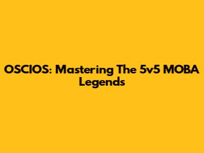 OSCIOS: Mastering The 5v5 MOBA Legends