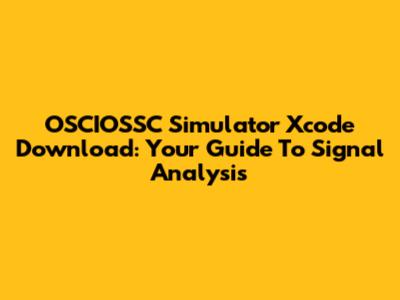 OSCIOSSC Simulator Xcode Download: Your Guide To Signal Analysis