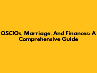 OSCIOs, Marriage, And Finances: A Comprehensive Guide
