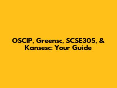OSCIP, Greensc, SCSE305, & Kansesc: Your Guide