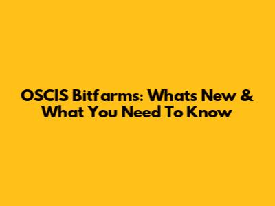 OSCIS Bitfarms: What's New & What You Need To Know