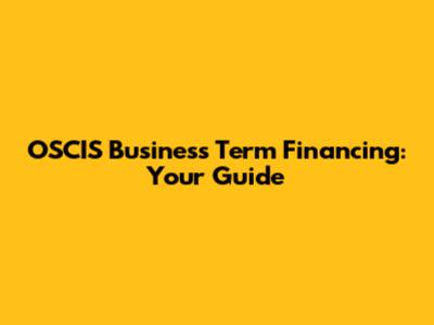 OSCIS Business Term Financing: Your Guide