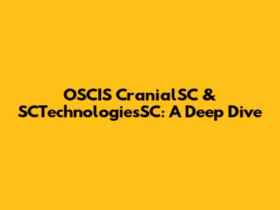 OSCIS CranialSC & SCTechnologiesSC: A Deep Dive