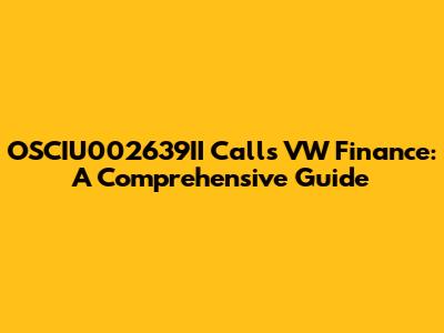 OSCIU002639II Calls VW Finance: A Comprehensive Guide