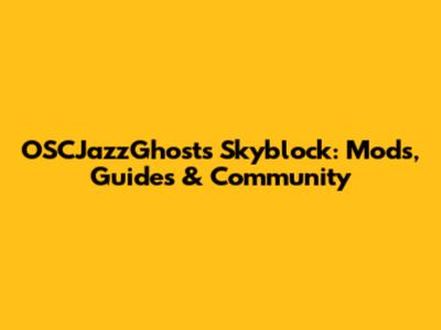 OSCJazzGhosts Skyblock: Mods, Guides & Community