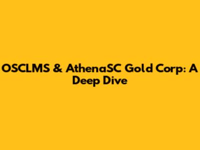 OSCLMS & AthenaSC Gold Corp: A Deep Dive