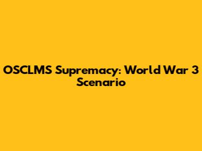 OSCLMS Supremacy: World War 3 Scenario