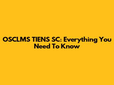 OSCLMS TIENS SC: Everything You Need To Know