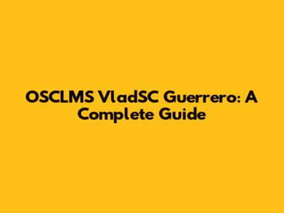 OSCLMS VladSC Guerrero: A Complete Guide