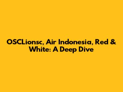 OSCLionsc, Air Indonesia, Red & White: A Deep Dive