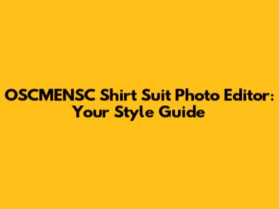 OSCMENSC Shirt Suit Photo Editor: Your Style Guide