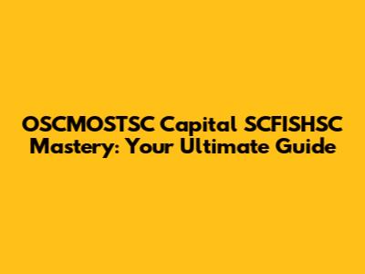 OSCMOSTSC Capital SCFISHSC Mastery: Your Ultimate Guide