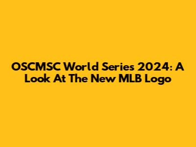 OSCMSC World Series 2024: A Look At The New MLB Logo