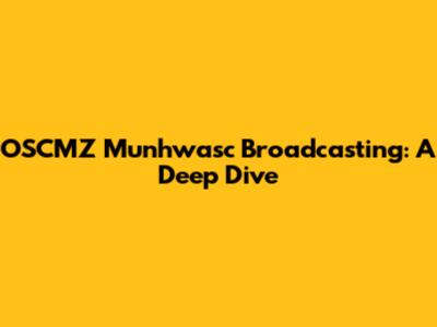 OSCMZ Munhwasc Broadcasting: A Deep Dive
