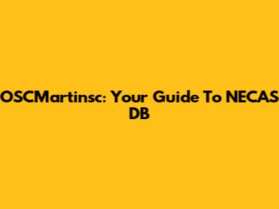 OSCMartinsc: Your Guide To NECAS DB