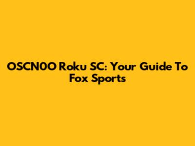 OSCN0O Roku SC: Your Guide To Fox Sports